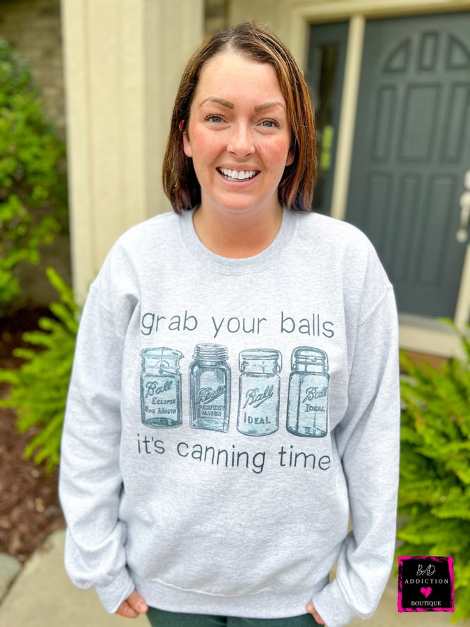 Grab Your Balls- It's Canning Time - Sweatshirt Bad Addiction