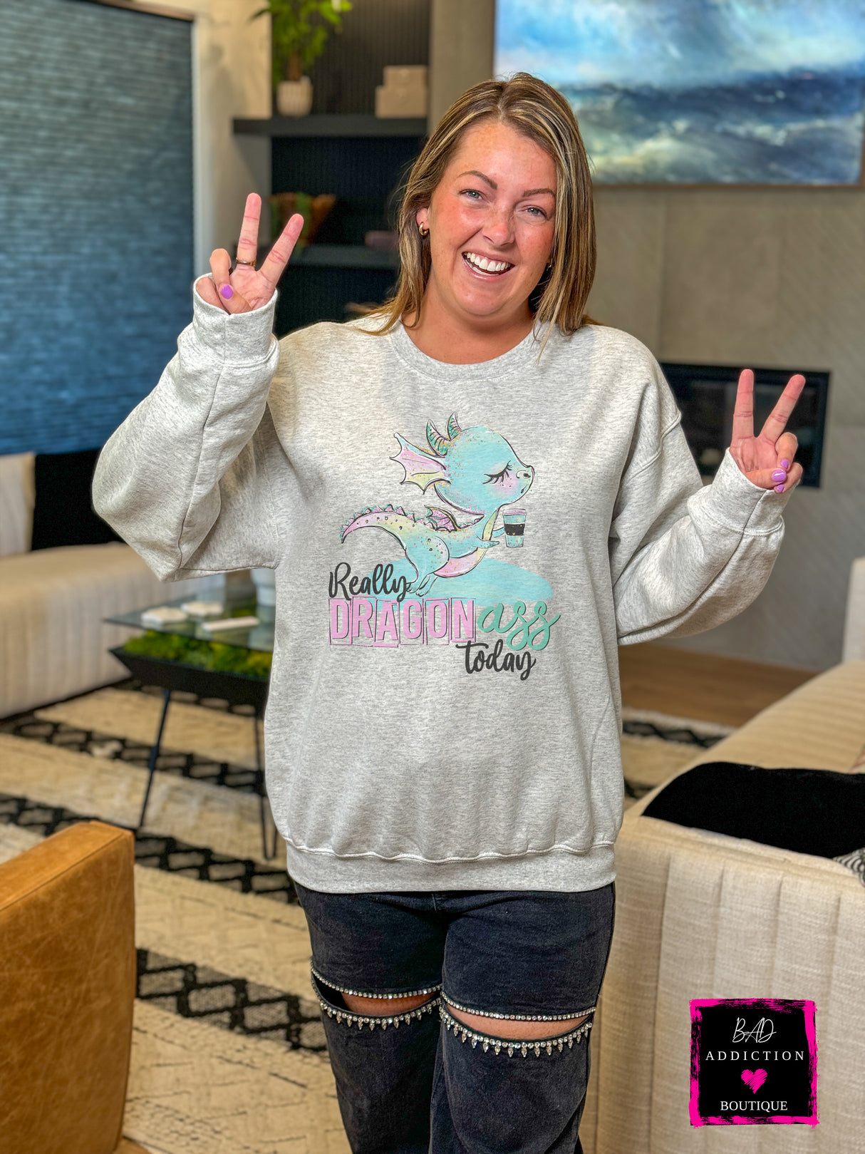 Really Dragon Ass Today Sweatshirt Bad Addiction