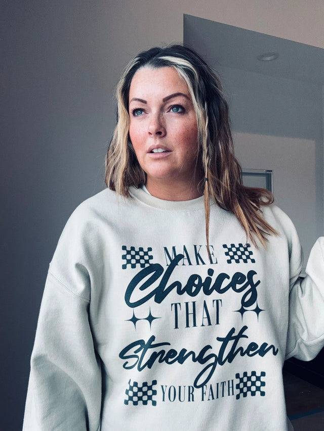 Make Choices That Strengthen Your Faith Sweatshirt Badaddictionboutique20