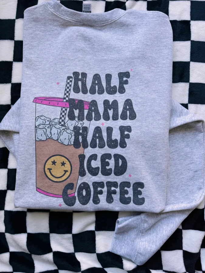 Half Mama Half Iced Coffee Sweatshirt Bad Addiction