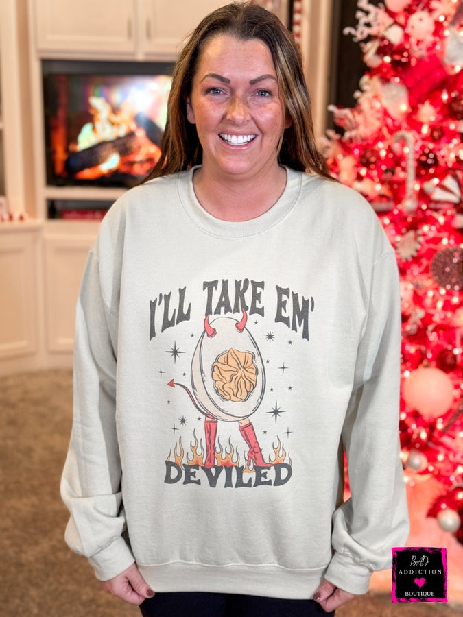 I'll Take Em Deviled Sweatshirt Bad Addiction