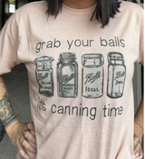 Grab Your Balls It's Canning Time Tee