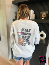 Half Mama Half Iced Coffee Sweatshirt