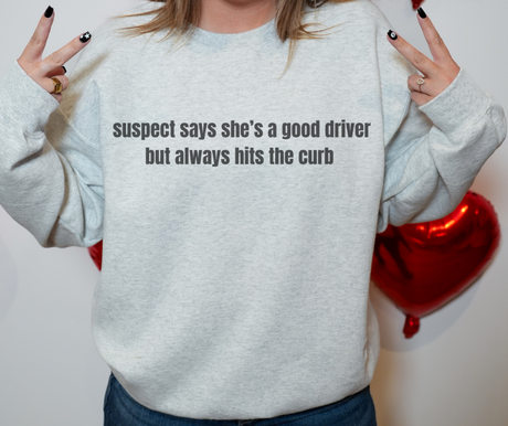 Suspect Says She's A Good Driver Sweatshirt Bad Addiction