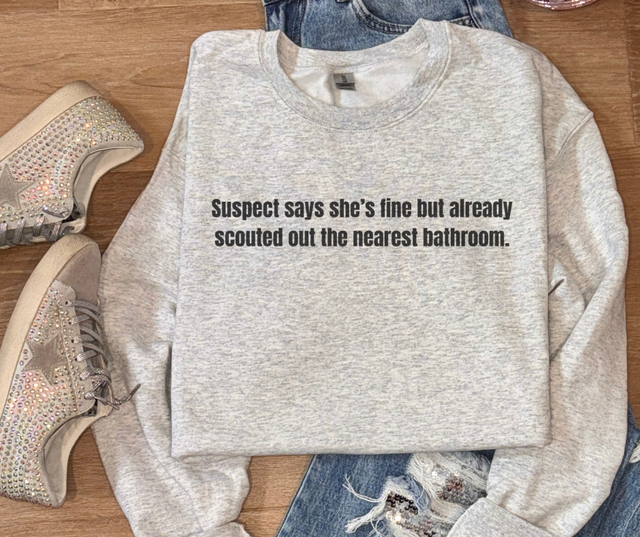 Suspect Says She's Fine Sweatshirt Bad Addiction