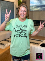 Feed Me & Tell Me I'm Pretty T-Shirt