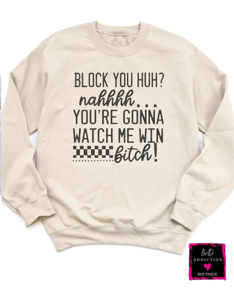 You're Gonna Watch Me Win Sweatshirt Bad Addiction