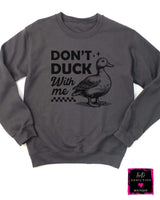 Don't Duck With Me Sweatshirt