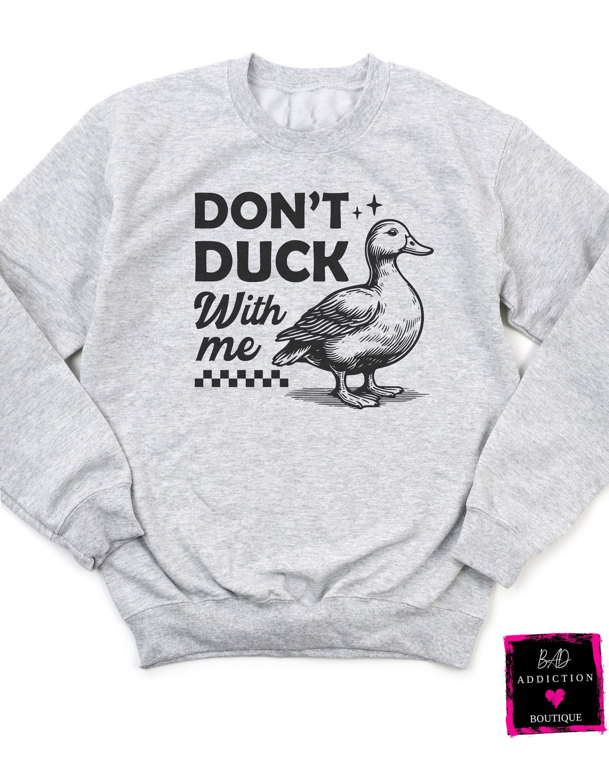 Don't Duck With Me Sweatshirt