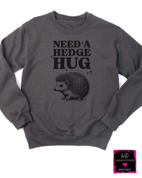 Need A Hedge-Hug Sweatshirt