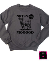 Not In The Mooood Sweatshirt