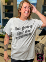 Be Good For No Reason Tee