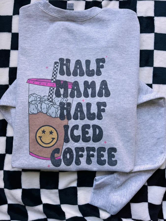 Half Mama Half Iced Coffee Sweatshirt